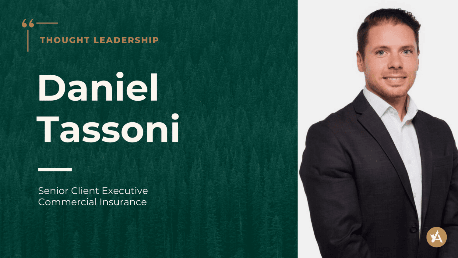 Graphic titled ‘Thought Leadership’ featuring the name Daniel Tassoni and the role Senior Client Executive, Commercial Insurance. The left side has white text on a dark green forest‑patterned background. The right side shows a person in a dark suit jacket and white shirt standing against a light background, with the Acera Insurance logo in the bottom corner.
